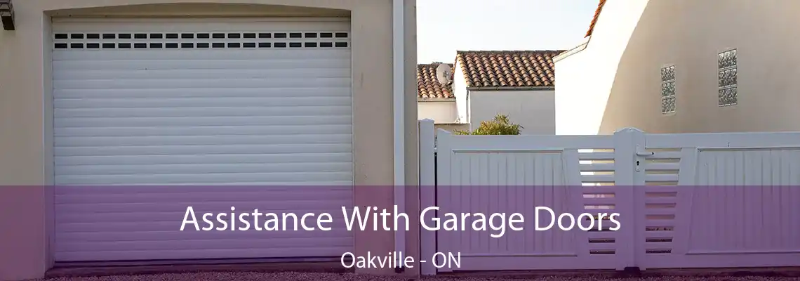 Assistance With Garage Doors Oakville - ON