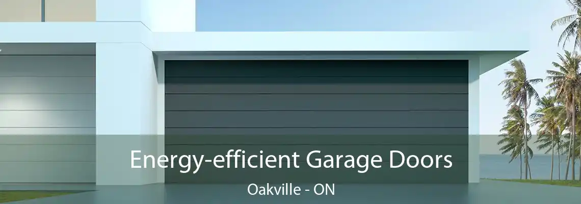Energy-efficient Garage Doors Oakville - ON