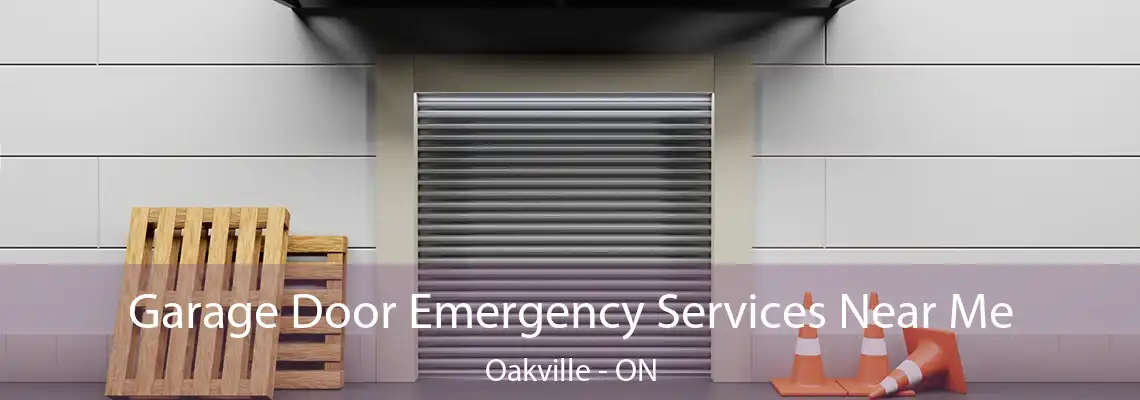Garage Door Emergency Services Near Me Oakville - ON