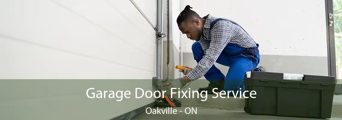 Garage Door Fixing Service Oakville - ON
