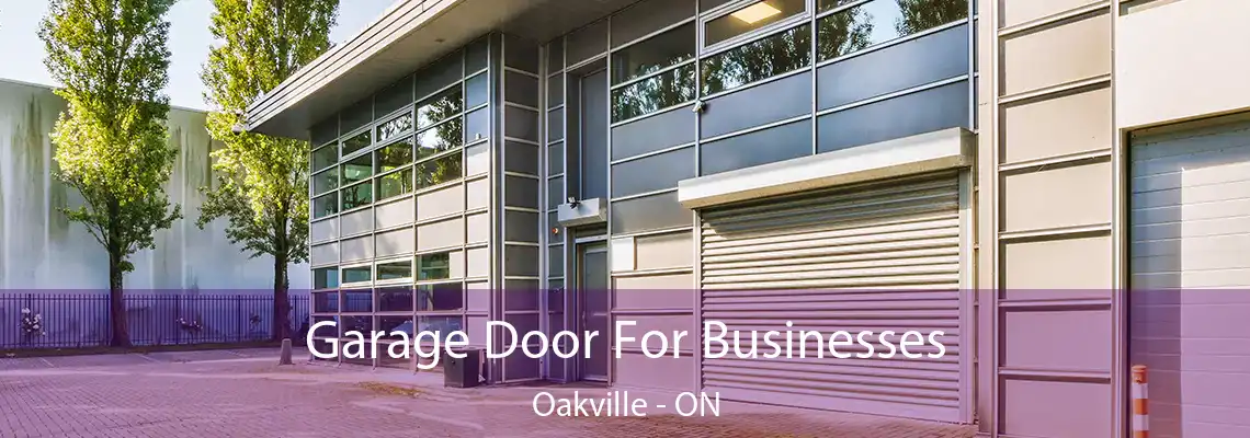 Garage Door For Businesses Oakville - ON