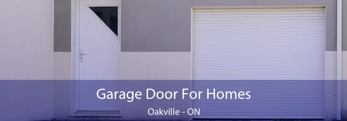 Garage Door For Homes Oakville - ON