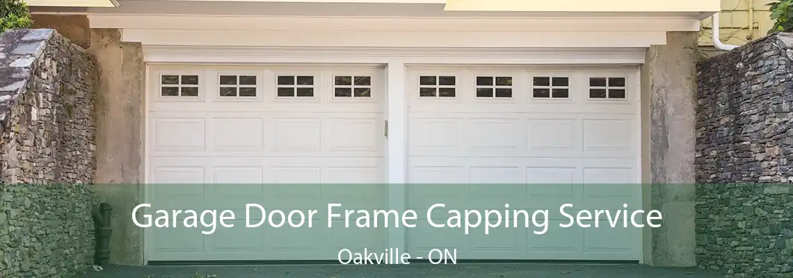 Garage Door Frame Capping Service Oakville - ON