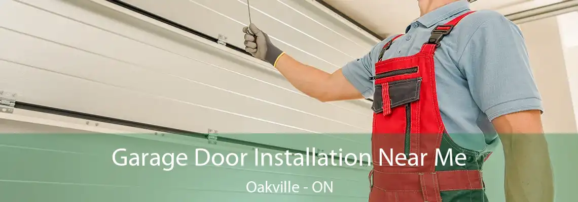 Garage Door Installation Near Me Oakville - ON