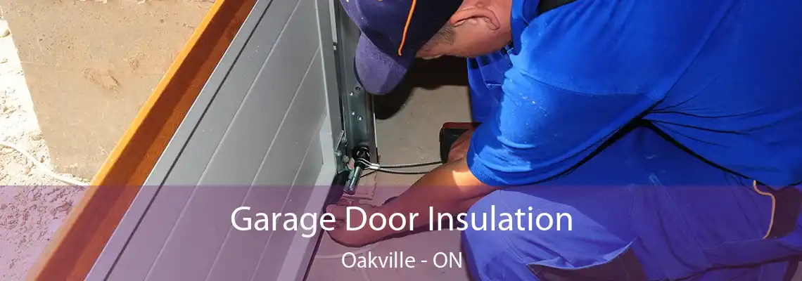 Garage Door Insulation Oakville - ON