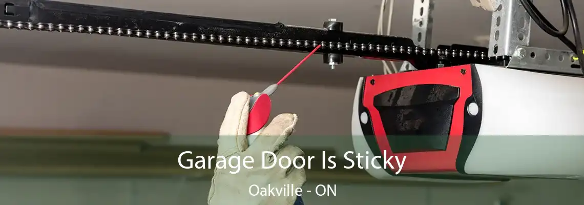 Garage Door Is Sticky Oakville - ON