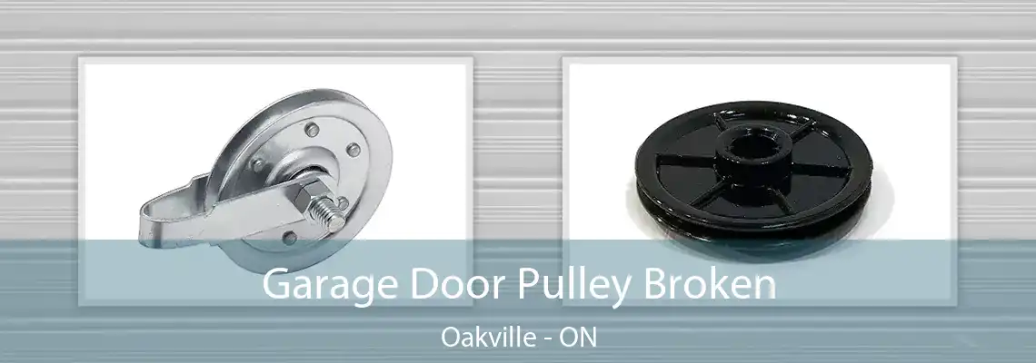 Garage Door Pulley Broken Oakville - ON