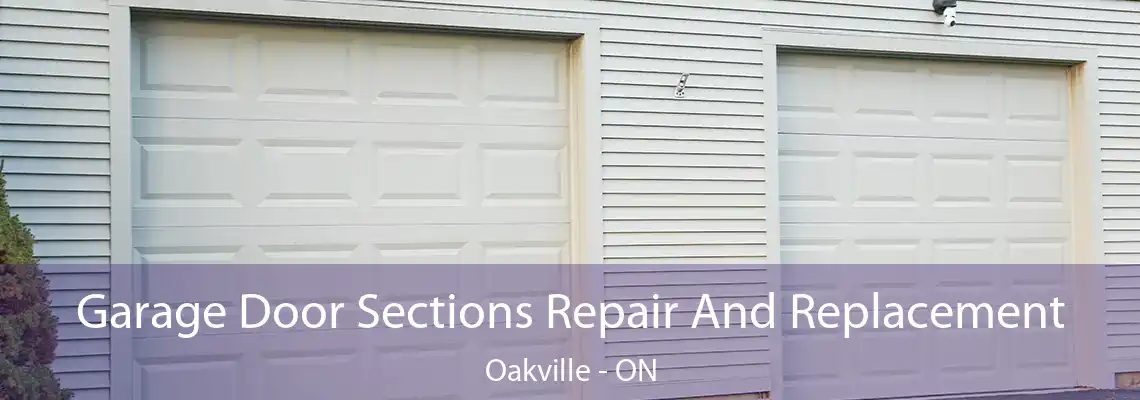 Garage Door Sections Repair And Replacement Oakville - ON