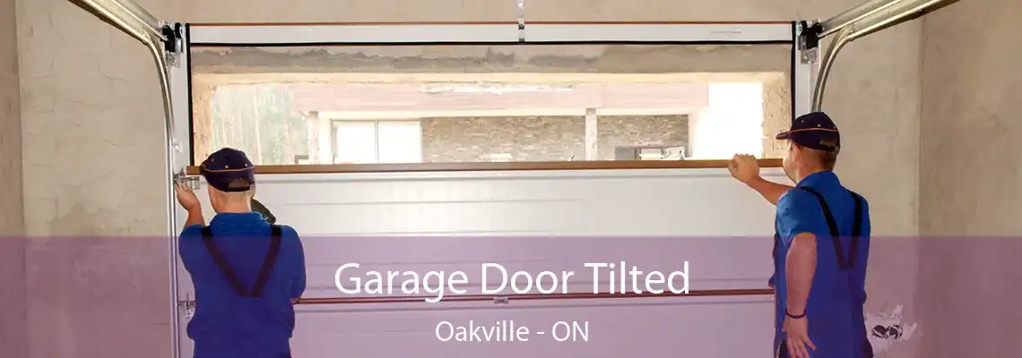 Garage Door Tilted Oakville - ON