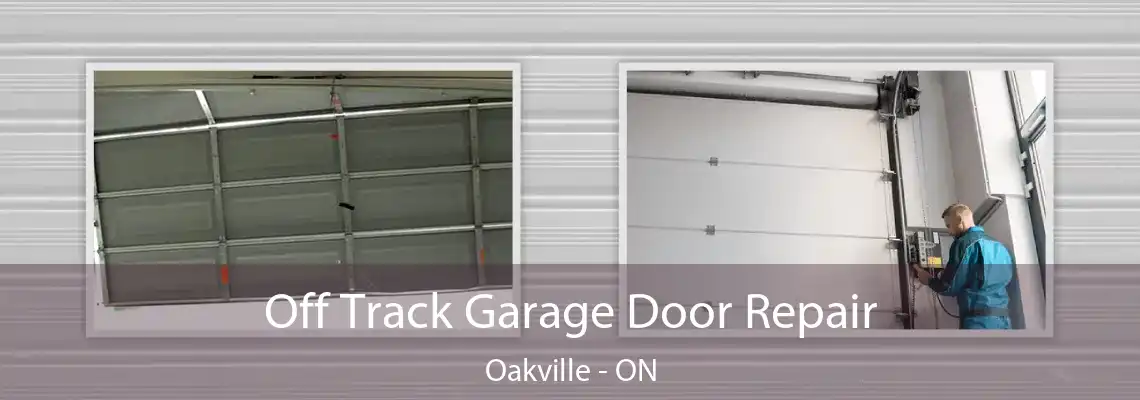 Off Track Garage Door Repair Oakville - ON