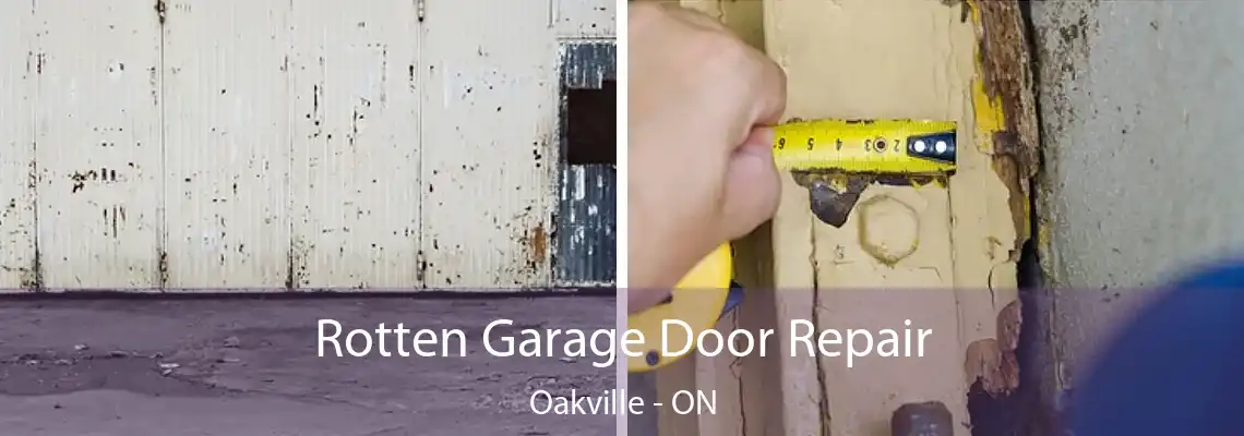 Rotten Garage Door Repair Oakville - ON